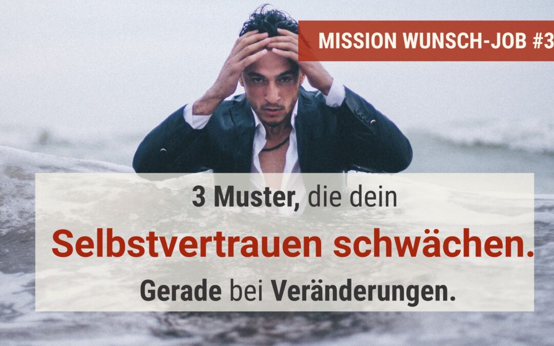 3 Muster die dein Selbstvertrauen schwächen