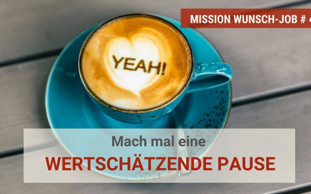 Mach mal eine wertschätzende Pause