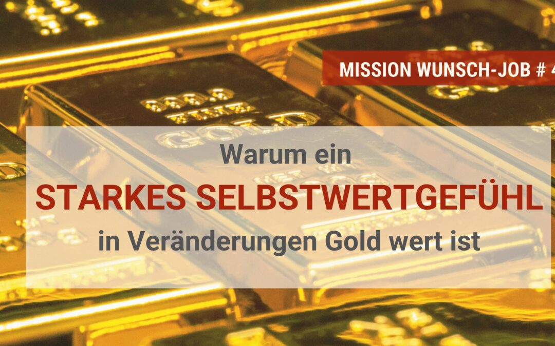 Warum ein starkes Selbstwertgefühl in Veränderungen Gold wert ist