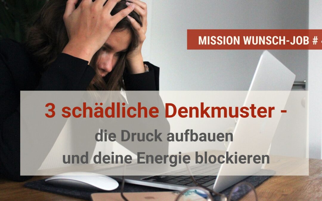 3 schädliche Denkmuster –  die Druck aufbauen und deine Energie blockieren