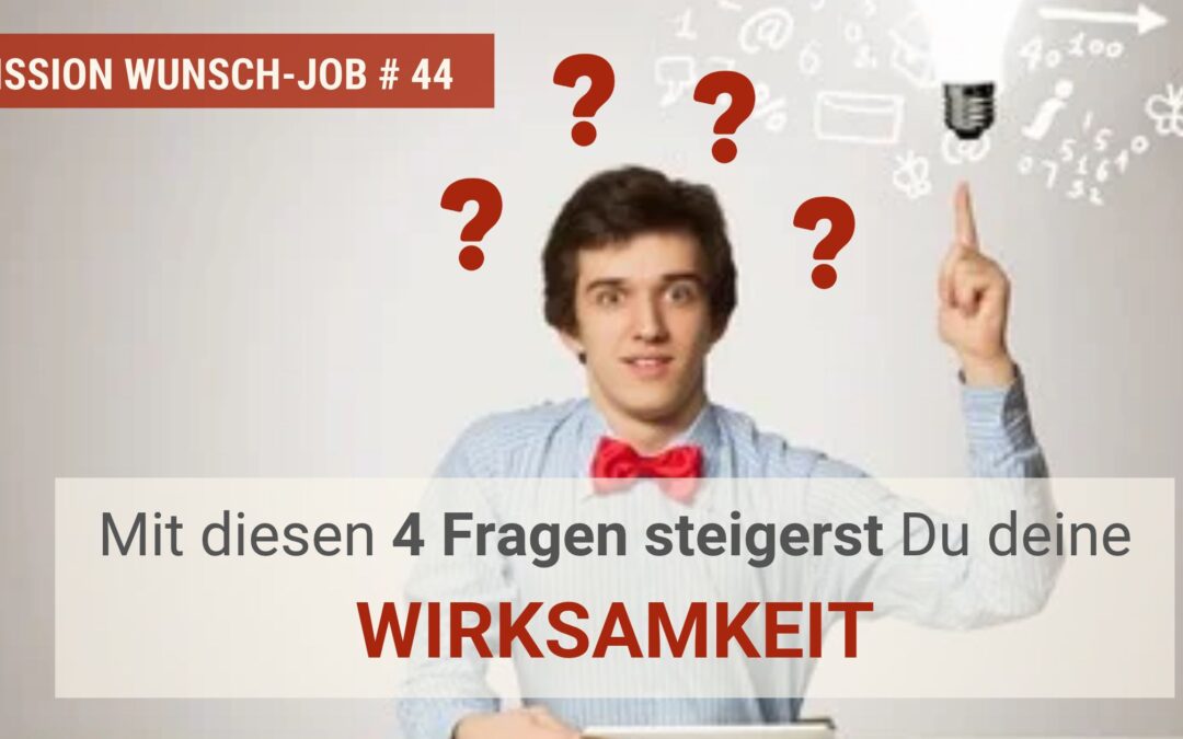 Mit diesen 4 Fragen steigerst Du deine Wirksamkeit