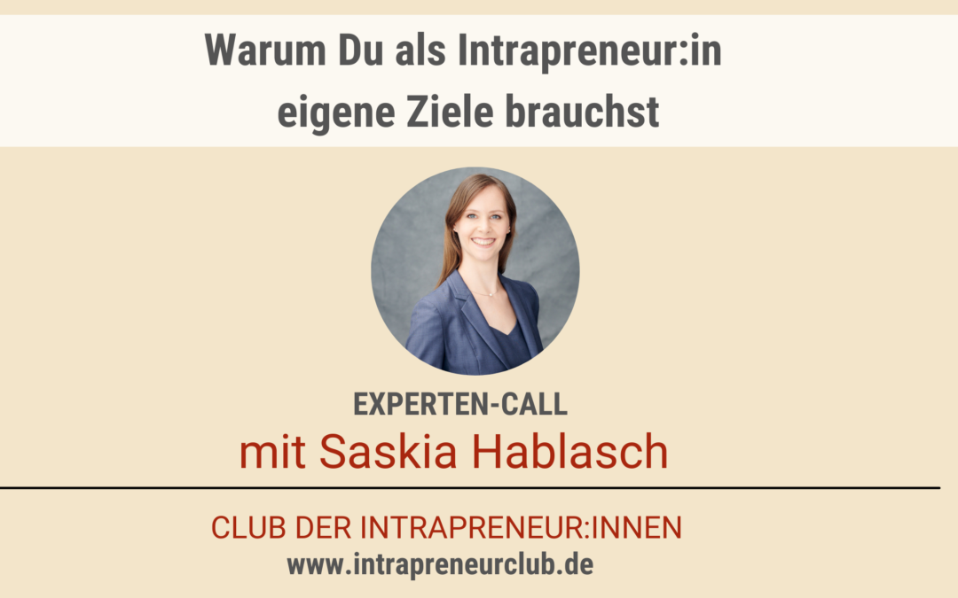 Warum Du als Intrapreneur:in eigene Ziele brauchst – Experten-Call mit Saskia Hablasch