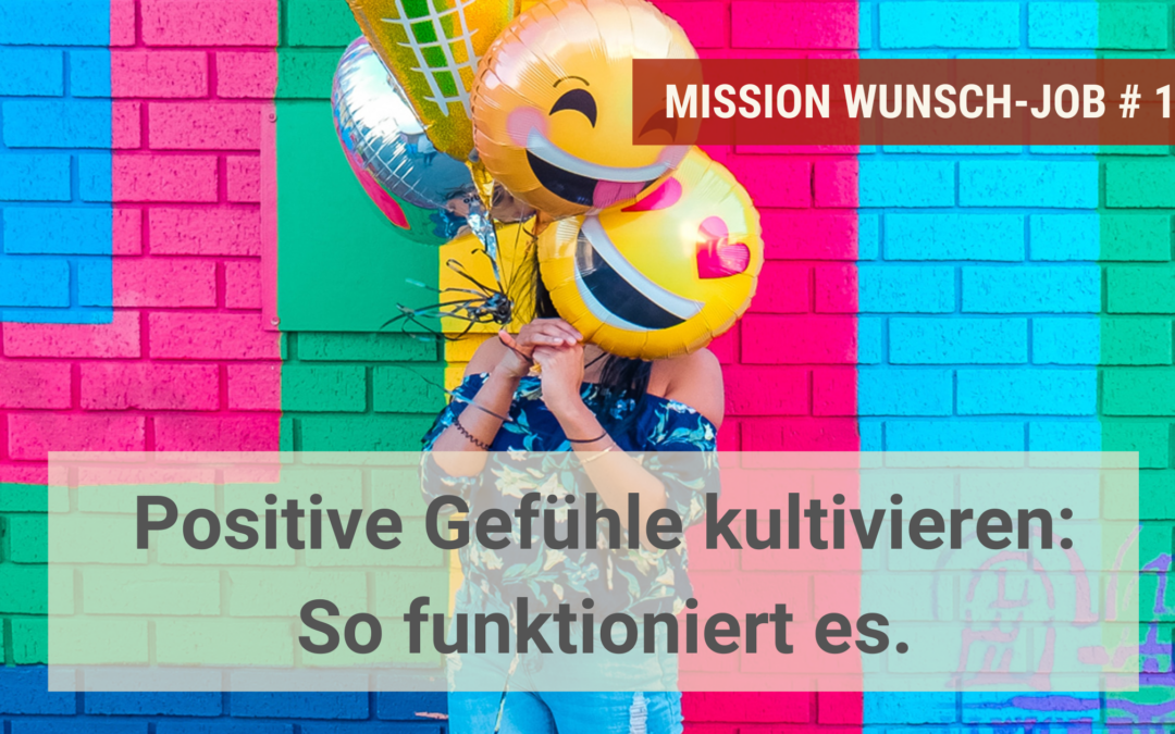 Positive Gefühle kultivieren: So funktioniert es.