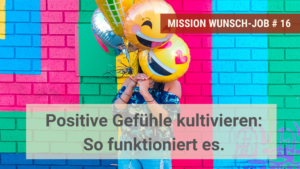 Positive Gefühle kultivieren