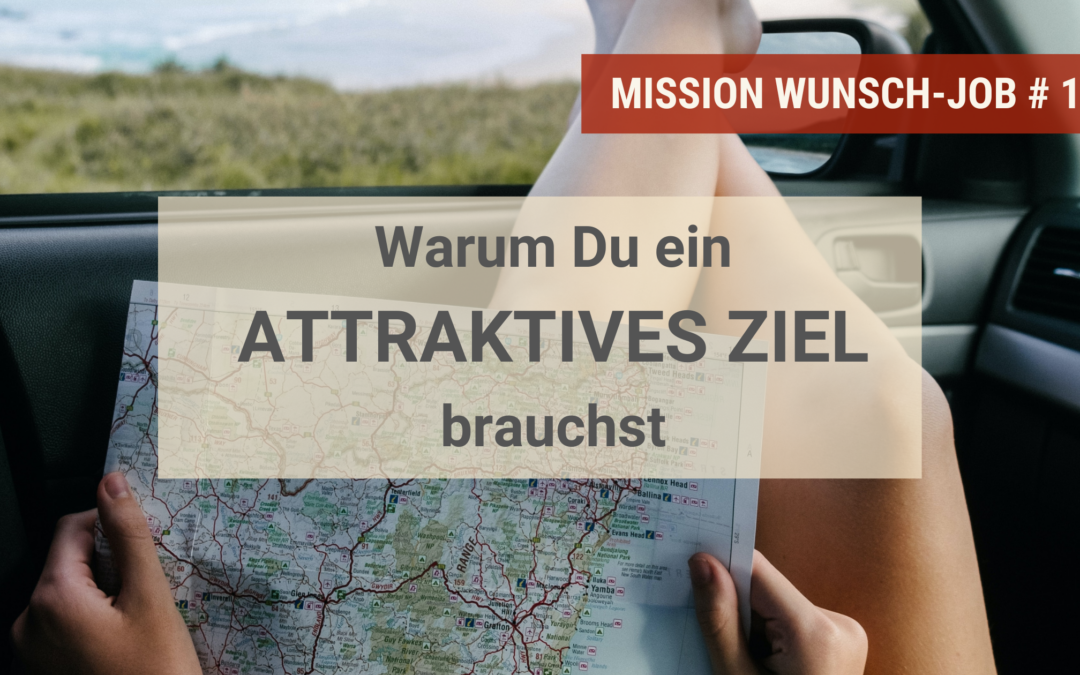 Warum Du ein attraktives Ziel brauchst