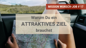 Warum Du ein attraktives Ziel brauchst