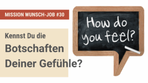 Kennst Du die Botschaften Deiner Gefühle?