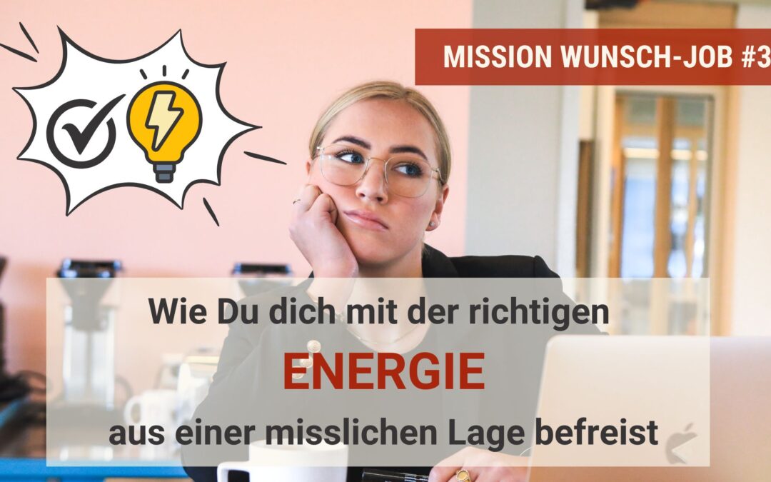 Wie Du dich mit der richtigen Energie aus einer misslichen Lage befreist