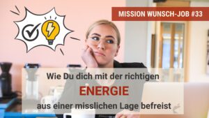 Wie Du dich mit der richtigen Energie aus einer misslichen Lage befreist