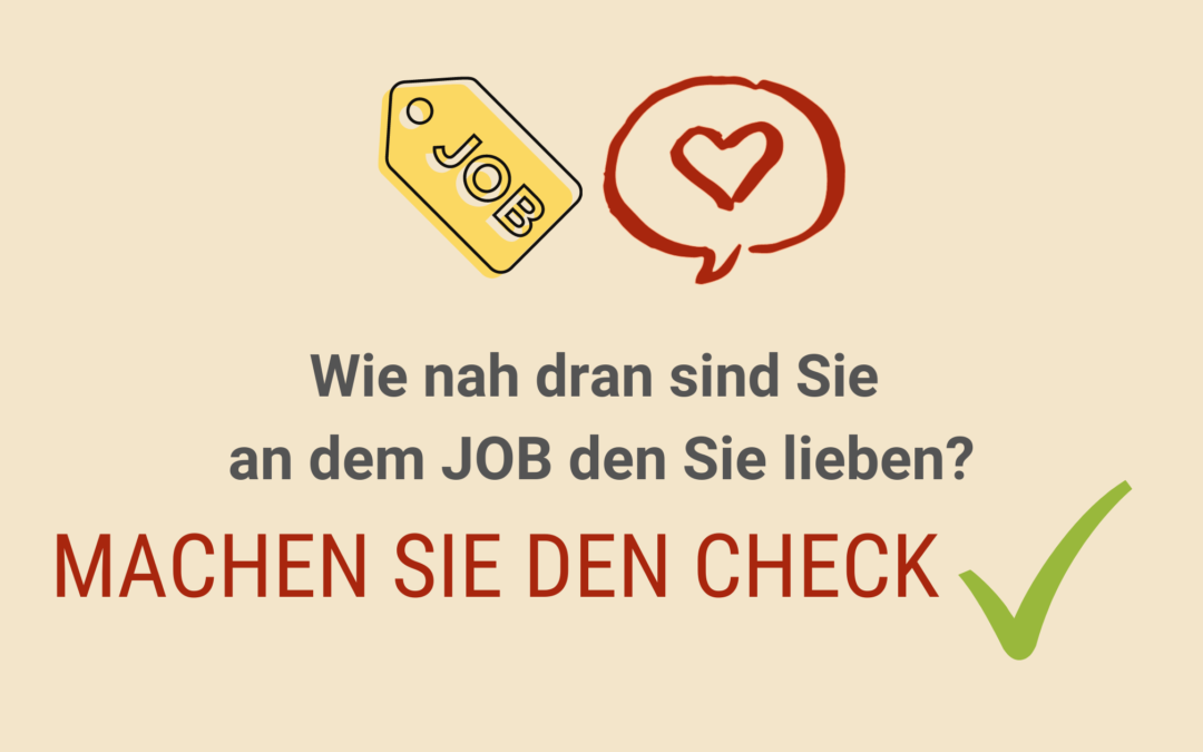 Wie nah dran sind Sie an dem JOB den Sie lieben: Machen Sie den CHECK